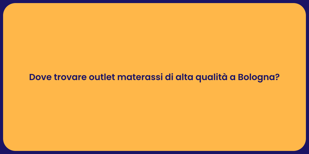 Dove trovare outlet materassi di alta qualità a Bologna?