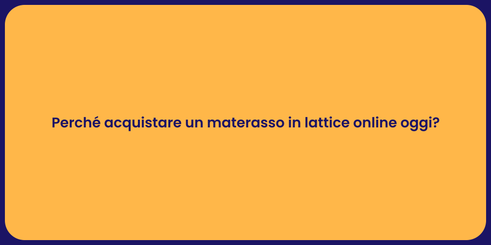 Perché acquistare un materasso in lattice online oggi?