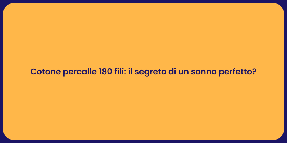 Cotone percalle 180 fili: il segreto di un sonno perfetto?