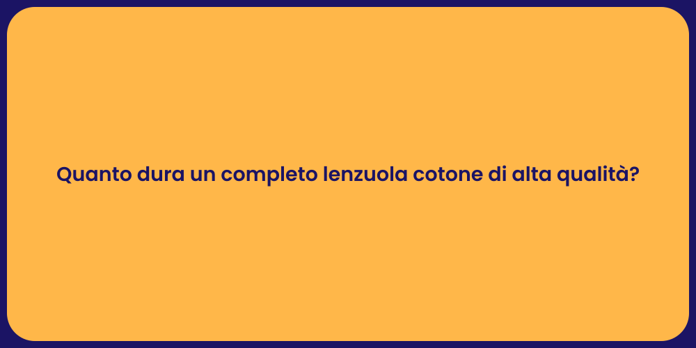 Quanto dura un completo lenzuola cotone di alta qualità?