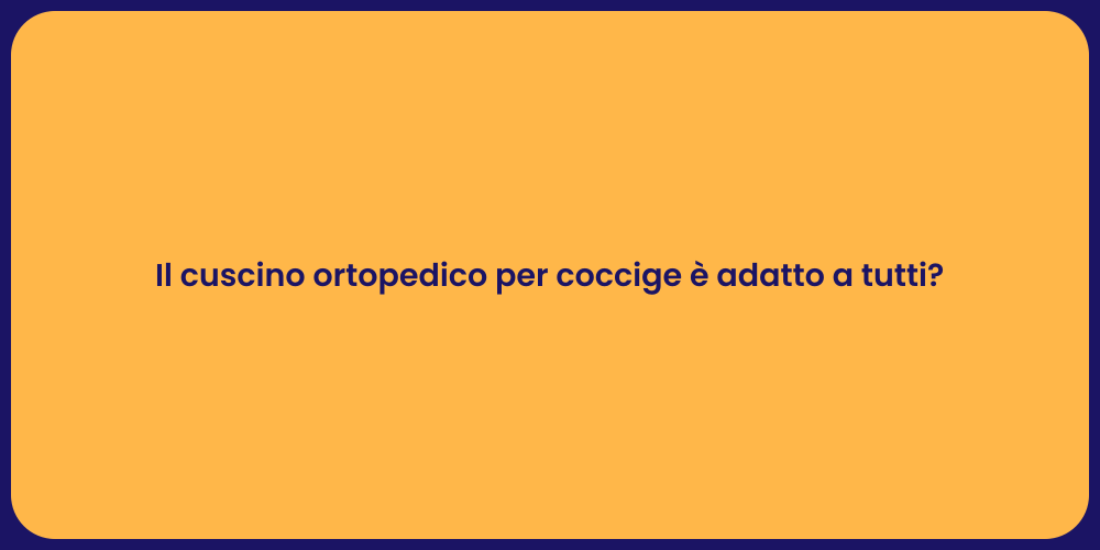 Il cuscino ortopedico per coccige è adatto a tutti?