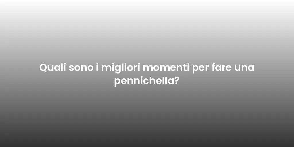Quali sono i migliori momenti per fare una pennichella?