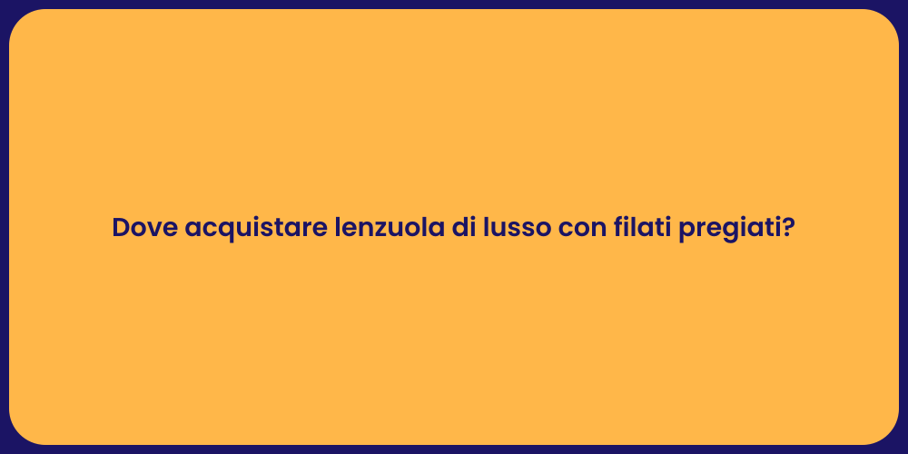 Dove acquistare lenzuola di lusso con filati pregiati?