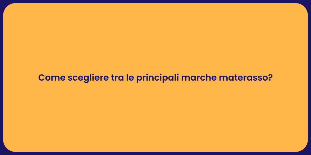 Come scegliere tra le principali marche materasso?