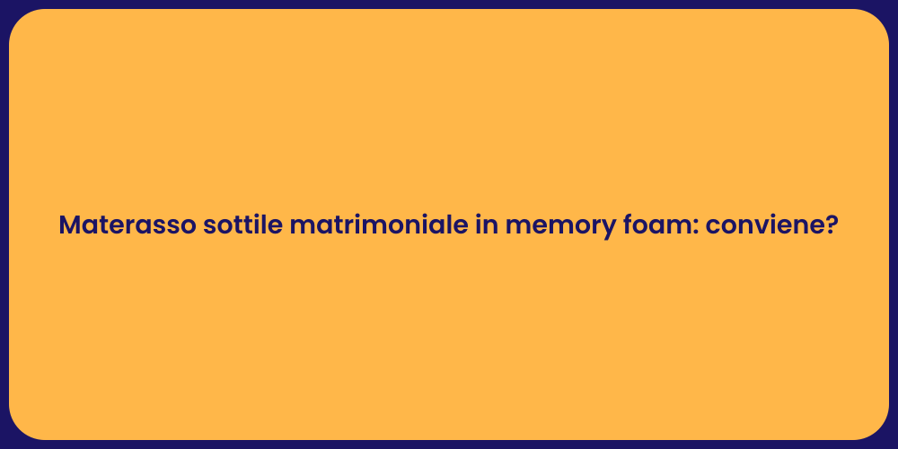 Materasso sottile matrimoniale in memory foam: conviene?