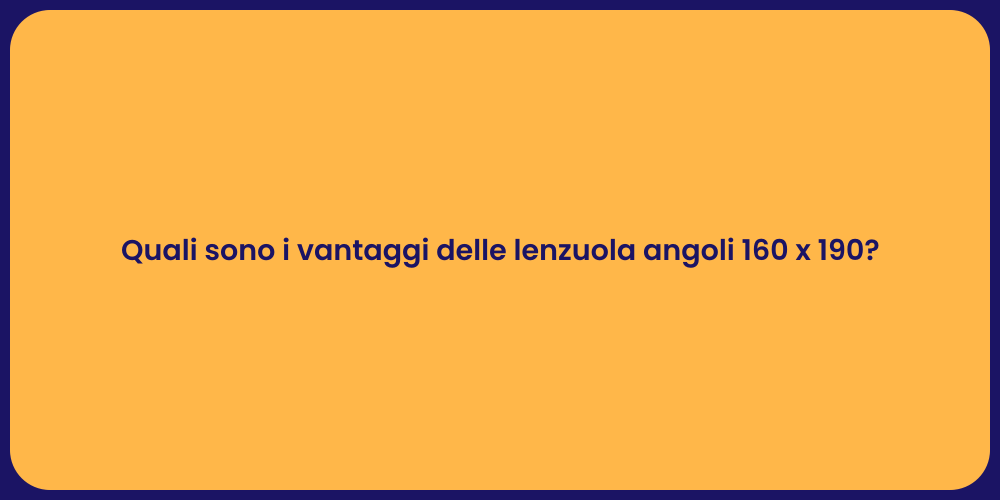 Quali sono i vantaggi delle lenzuola angoli 160 x 190?