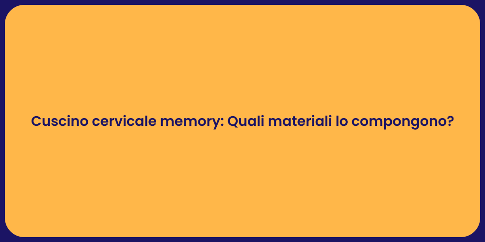 Cuscino cervicale memory: Quali materiali lo compongono?