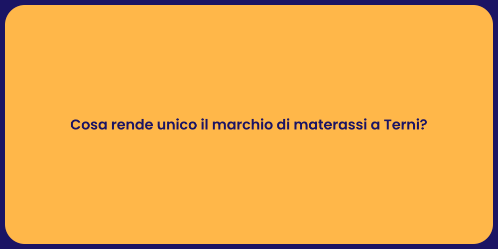 Cosa rende unico il marchio di materassi a Terni?