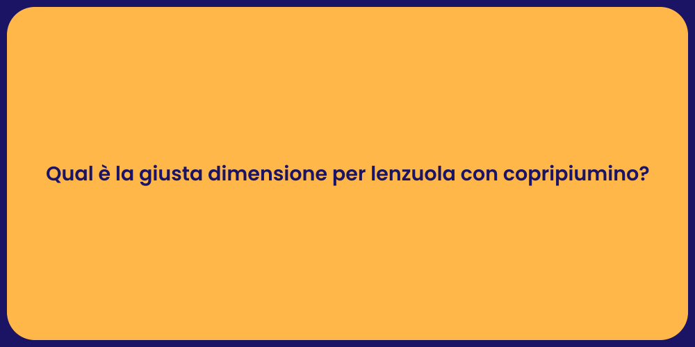 Qual è la giusta dimensione per lenzuola con copripiumino?
