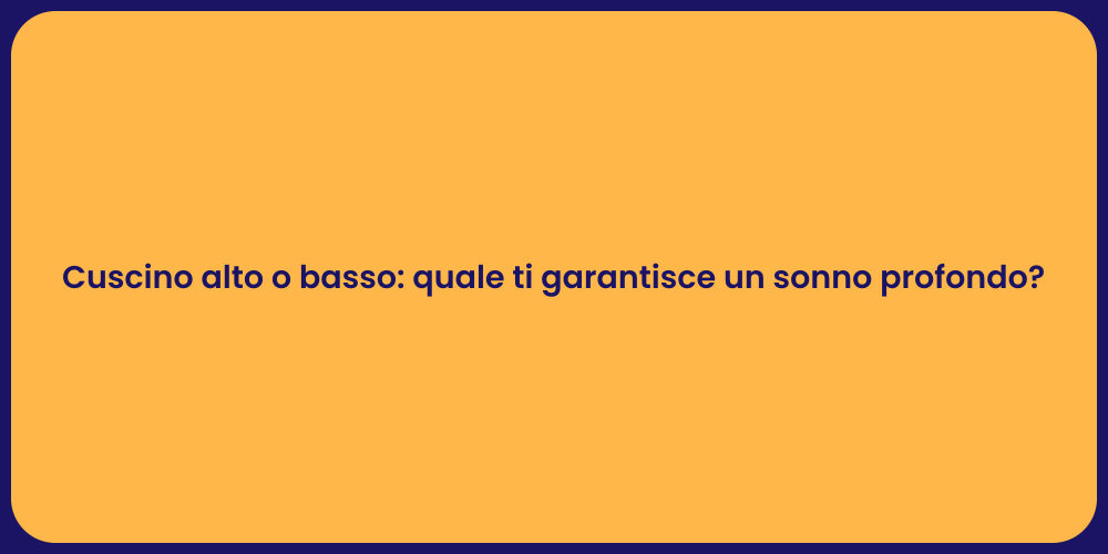 Cuscino alto o basso: quale ti garantisce un sonno profondo?