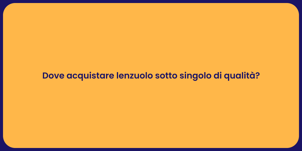 Dove acquistare lenzuolo sotto singolo di qualità?