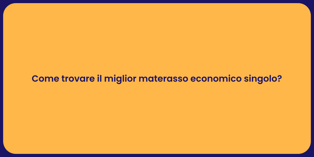 Come trovare il miglior materasso economico singolo?