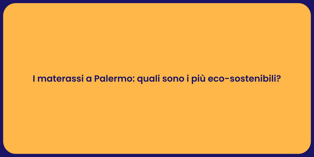 I materassi a Palermo: quali sono i più eco-sostenibili?