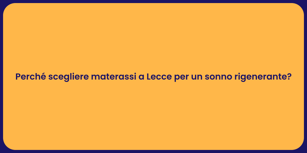 Perché scegliere materassi a Lecce per un sonno rigenerante?