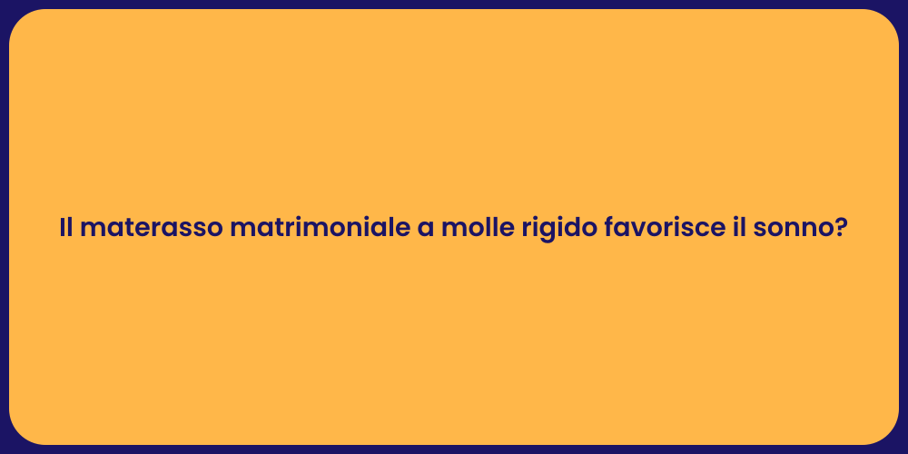 Il materasso matrimoniale a molle rigido favorisce il sonno?