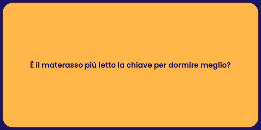 È il materasso più letto la chiave per dormire meglio?