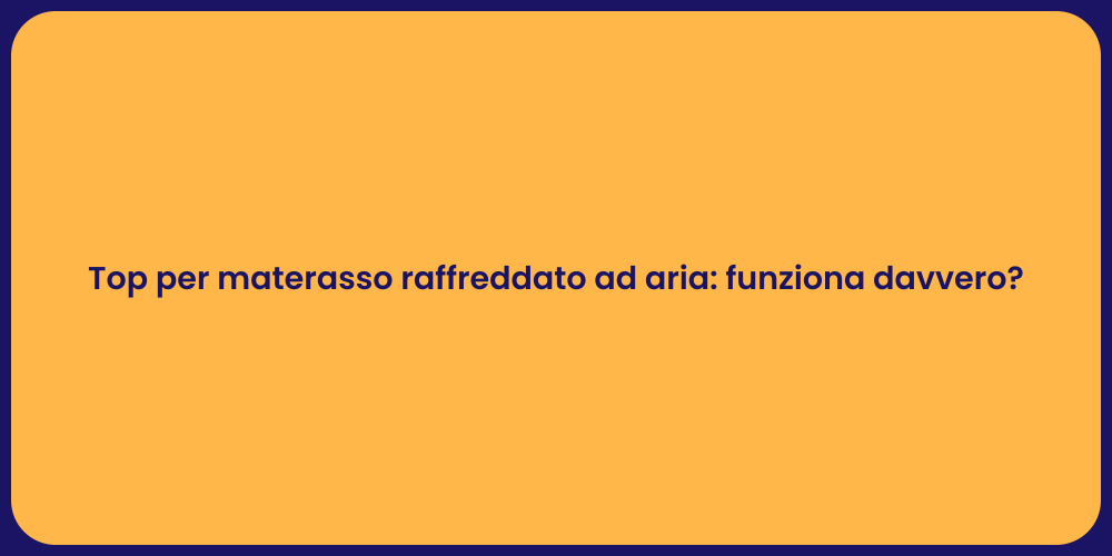 Top per materasso raffreddato ad aria: funziona davvero?