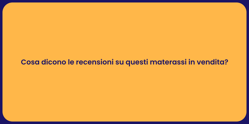 Cosa dicono le recensioni su questi materassi in vendita?