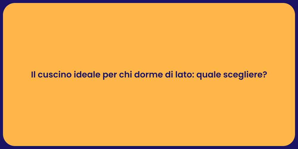Il cuscino ideale per chi dorme di lato: quale scegliere?