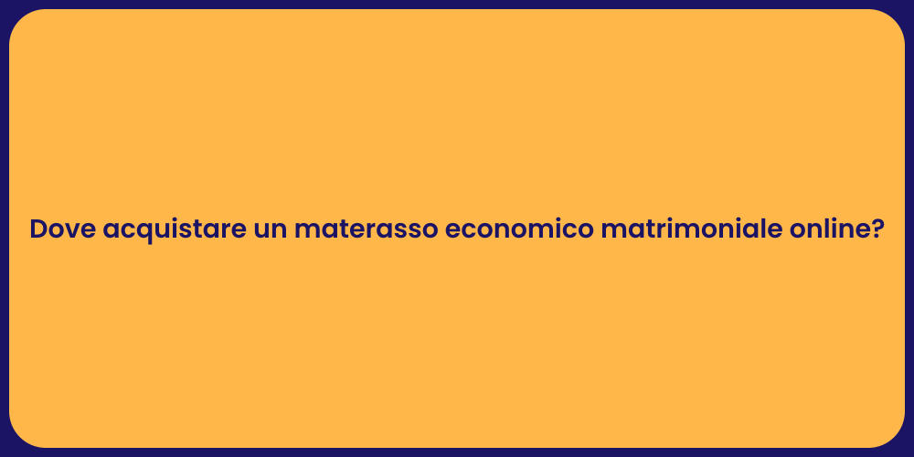 Dove acquistare un materasso economico matrimoniale online?