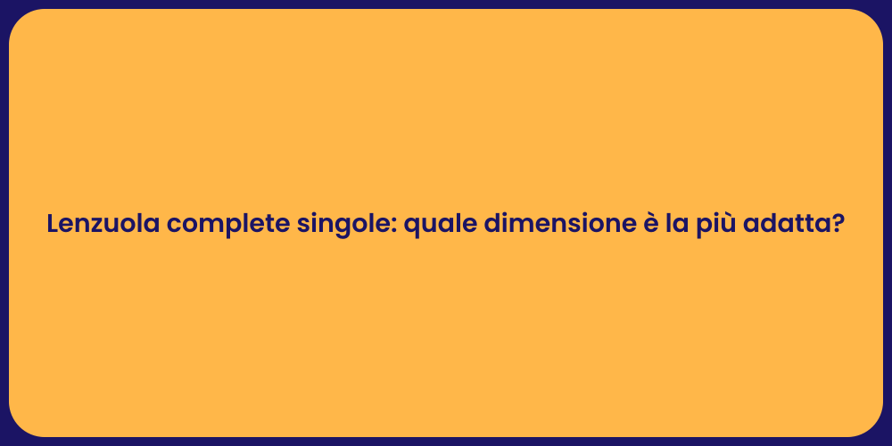Lenzuola complete singole: quale dimensione è la più adatta?