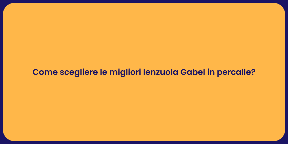 Come scegliere le migliori lenzuola Gabel in percalle?