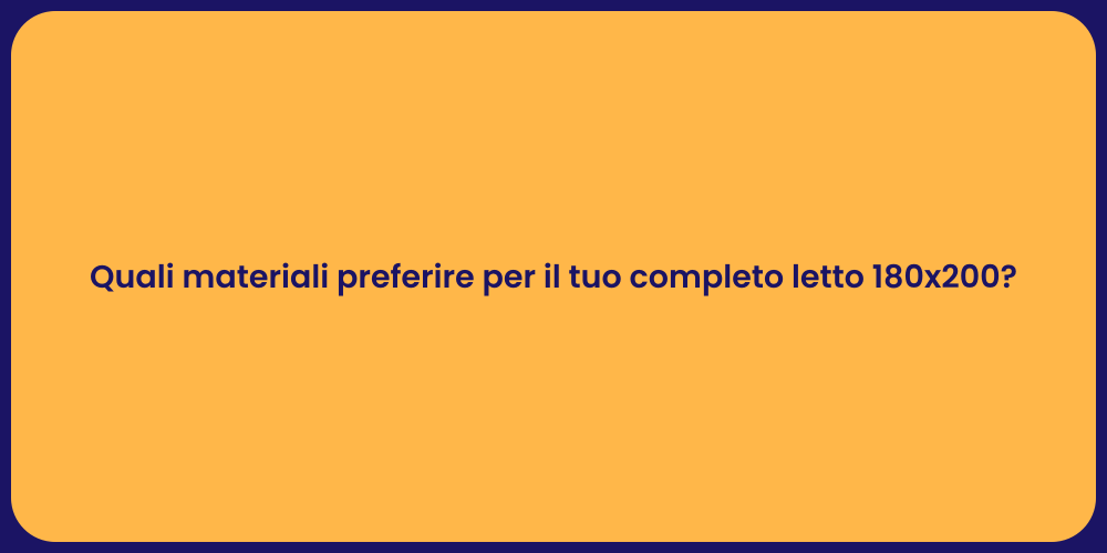 Quali materiali preferire per il tuo completo letto 180x200?