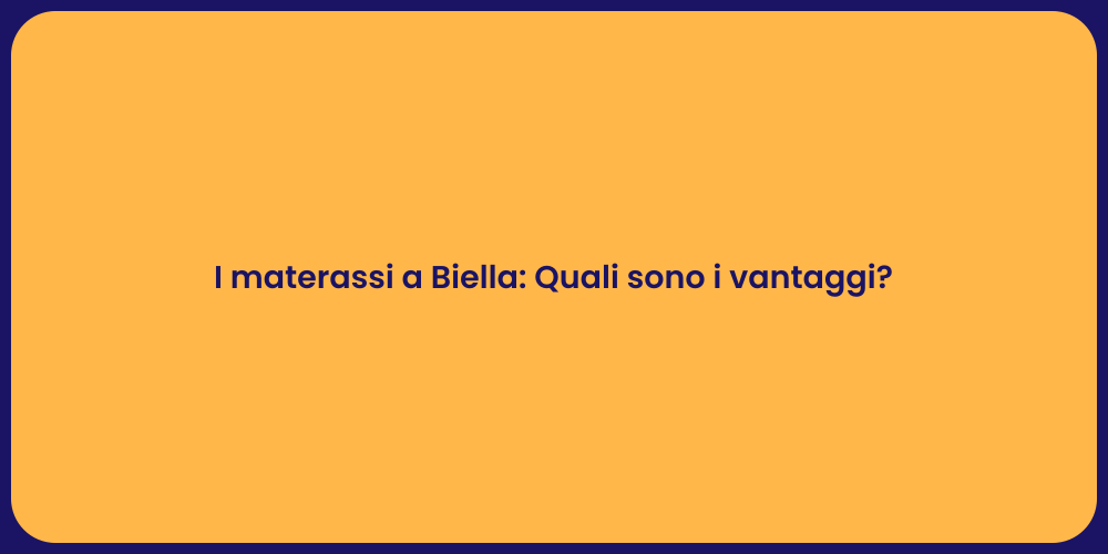 I materassi a Biella: Quali sono i vantaggi?