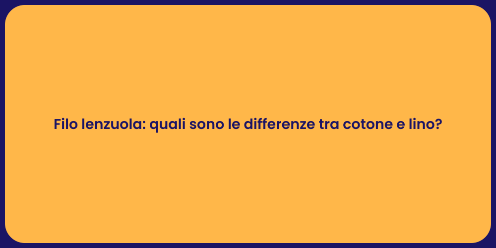Filo lenzuola: quali sono le differenze tra cotone e lino?
