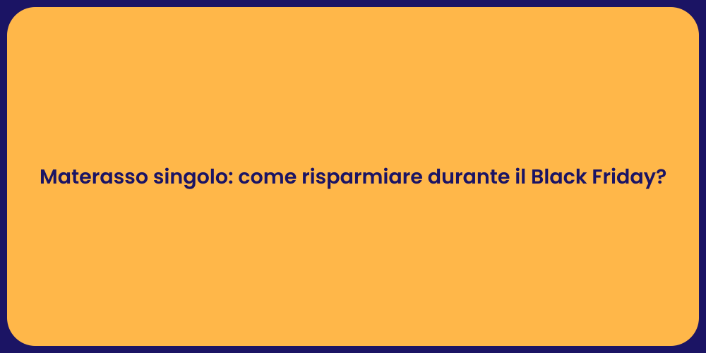 Materasso singolo: come risparmiare durante il Black Friday?