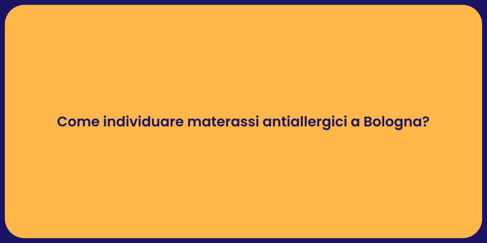 Come individuare materassi antiallergici a Bologna?