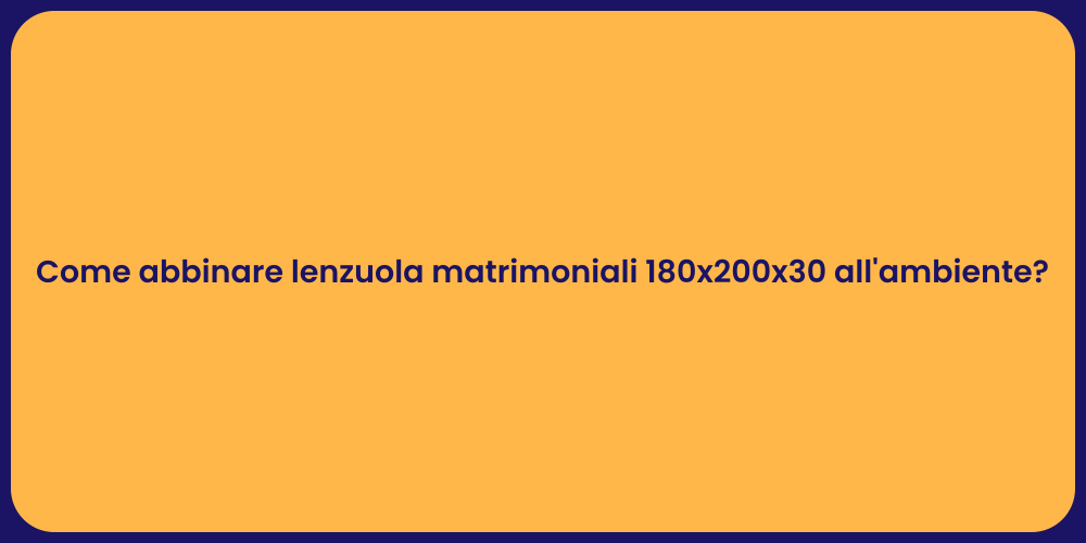 Guida all'Abbinamento di Lenzuola 180x