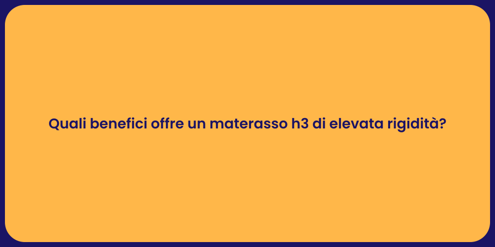 Quali benefici offre un materasso h3 di elevata rigidità?