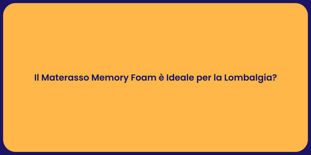 Il Materasso Memory Foam è Ideale per la Lombalgia?