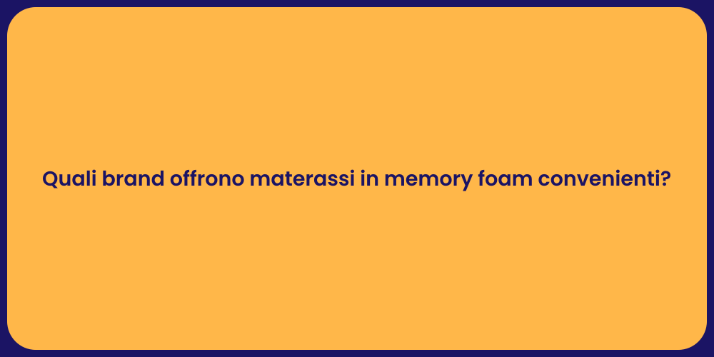 Quali brand offrono materassi in memory foam convenienti?