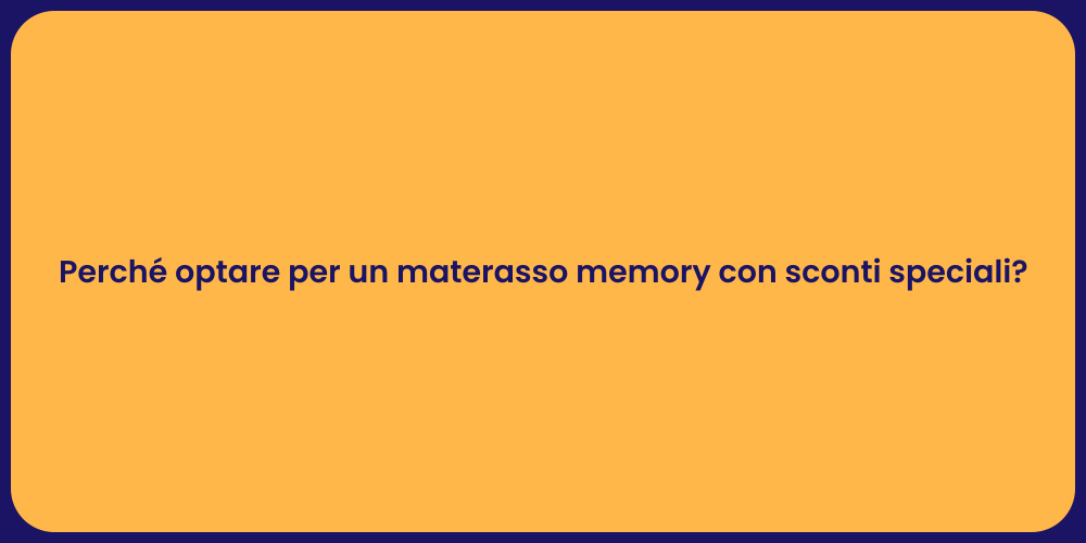 Perché optare per un materasso memory con sconti speciali?