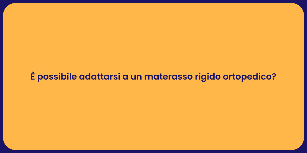 È possibile adattarsi a un materasso rigido ortopedico?