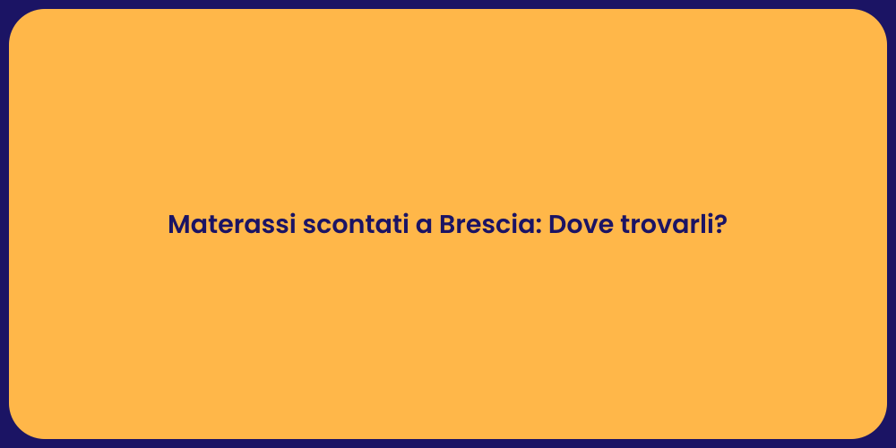 Materassi scontati a Brescia: Dove trovarli?
