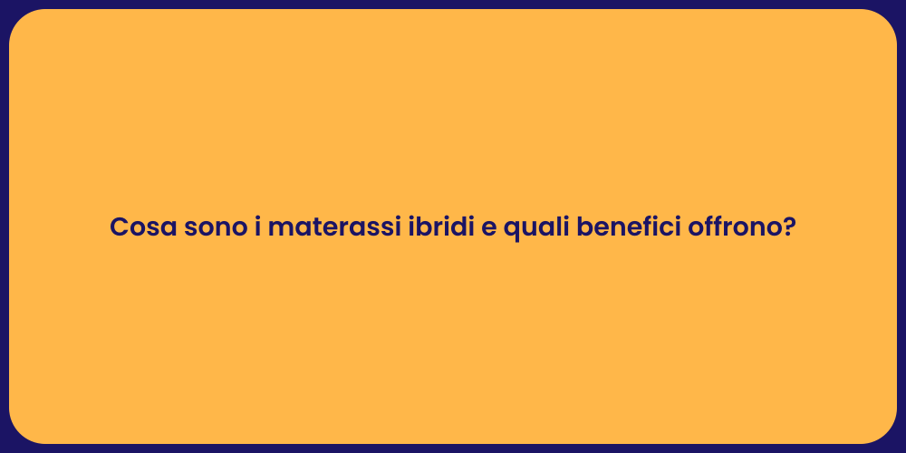 Cosa sono i materassi ibridi e quali benefici offrono?