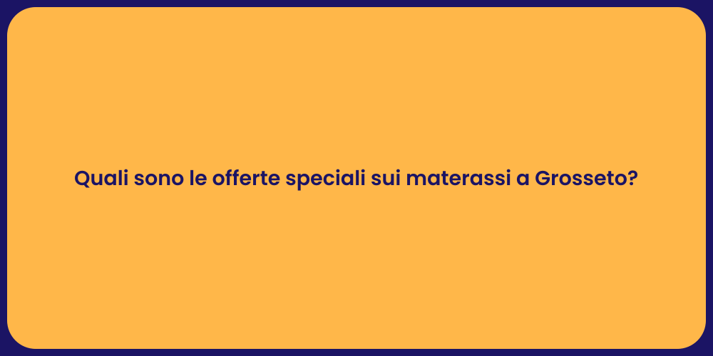 Quali sono le offerte speciali sui materassi a Grosseto?