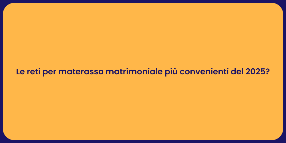 Le reti per materasso matrimoniale più convenienti del 2025?