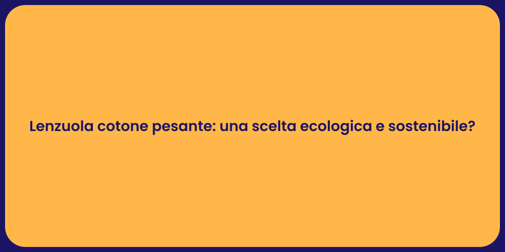 Lenzuola cotone pesante: una scelta ecologica e sostenibile?