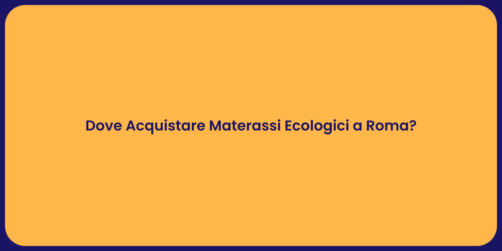 Dove Acquistare Materassi Ecologici a Roma?
