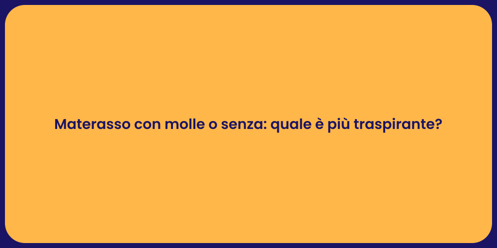 Materasso con molle o senza: quale è più traspirante?