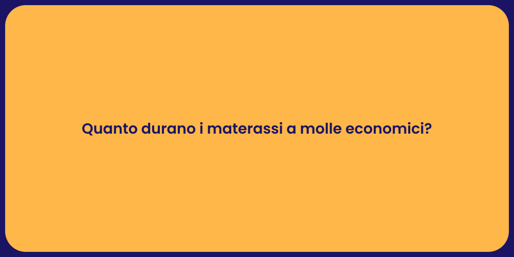 Quanto durano i materassi a molle economici?