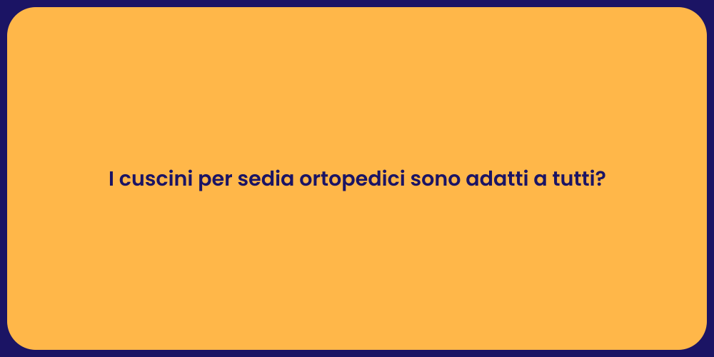 I cuscini per sedia ortopedici sono adatti a tutti?
