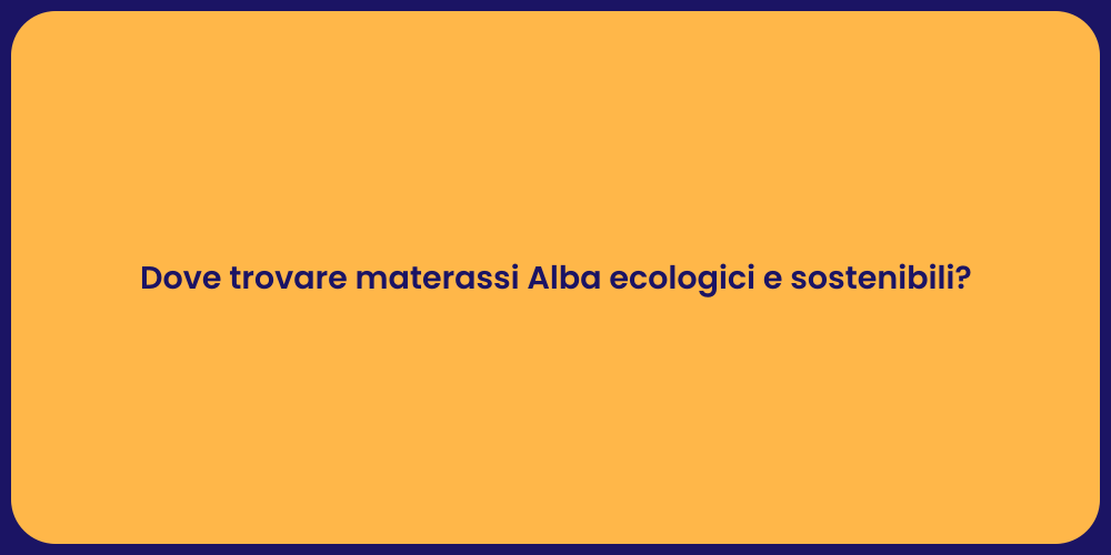 Dove trovare materassi Alba ecologici e sostenibili?