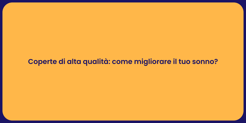 Coperte di alta qualità: come migliorare il tuo sonno?