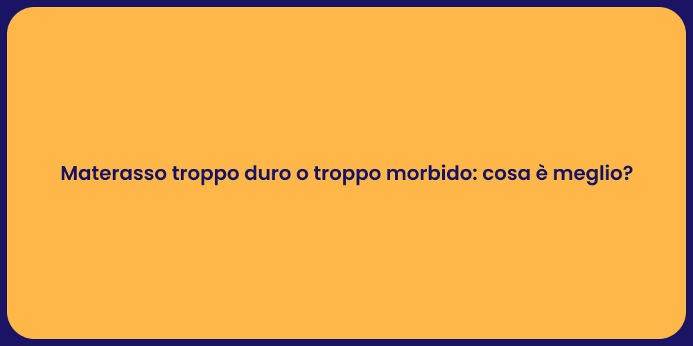 Materasso troppo duro o troppo morbido: cosa è meglio?