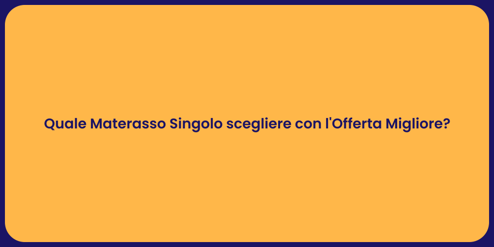 Quale Materasso Singolo scegliere con l'Offerta Migliore?